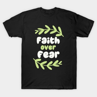 faith over fear - faith design T-Shirt